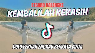 DJ DULU PERNAH ENGKAU BERKATA CINTA  KEMBALILAH KEKASIH  ETGARD KALENGKE REMIX VIRAL 2024 [upl. by Follmer]