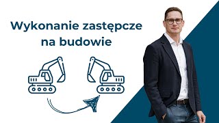 Wykonanie zastępcze  jak wprowadzić na co uważać w umowie [upl. by Hamlin]