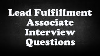 Lead Fulfillment Associate Interview Questions [upl. by Picker]