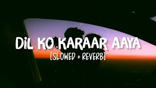 Dil ko karaar aaya slowed amp reverb  Neha kakkar  Yasheer Desai [upl. by Dnaltruoc]