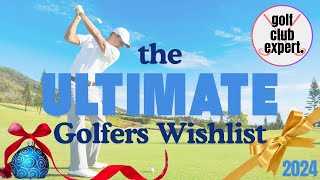 Golf Club Expert  The Ultimate Golfers Wishlist 24 [upl. by Rider]