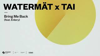 Watermät x TAI  Bring Me Back feat Enlery Official Audio [upl. by Broddie394]