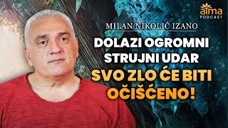 DOLAZI OGROMNI STRUJNI UDAR SVO ZLO ĆE BITI OČIŠĆENO  MILAN NIKOLIĆ IZANO PODCAST AP60 [upl. by Neelyam]