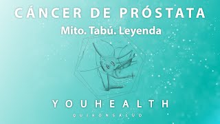 YouHealth Cáncer de próstata Mito Tabú Leyenda [upl. by Timrek]