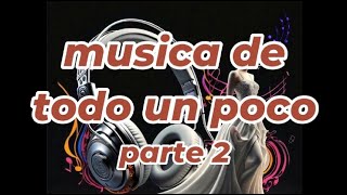 musica de todo un poco PARTE 2 [upl. by Weinrich646]