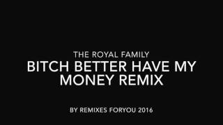 Bitch better have my money remix  Royal Family 2015 [upl. by Ahseyt217]