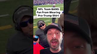 An NFL team BANNED a fan from wearing a proTrump shirt Completely unacceptable [upl. by Sedecram]