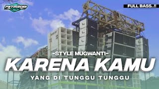 DJ KARENA KAMU PETROK 96 SLOW FULL BASS STYLE MUGWANTI [upl. by Gnoht787]