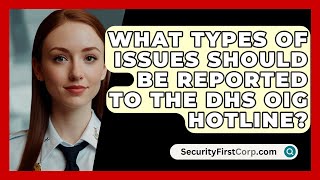 What Types of Issues Should Be Reported to the DHS OIG Hotline  SecurityFirstCorpcom [upl. by Atinniuq]