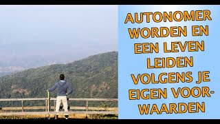 Autonoom zijn een leven leiden volgens je eigen voorwaarden [upl. by Quillan221]