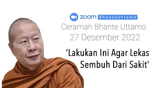 Ceramah Bhante Uttamo 27 Desember 2022  Lakukan Ini Agar Lekas Sembuh Dari Sakit [upl. by Hanna]