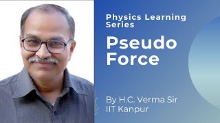 Pseudo Force by Prof HC Verma  Physics Learning Series [upl. by Beauchamp479]