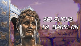 Seleucus in Babylon  Seleucid History II [upl. by Iong]