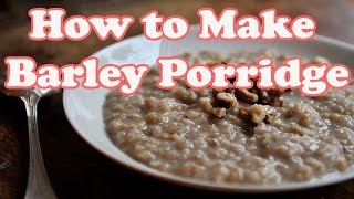 Barley Porridge Recipe  How to Make Barley Porridge [upl. by Osy]