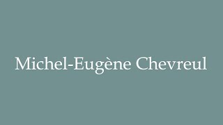 How to Pronounce MichelEugène Chevreul Correctly in French [upl. by Mcculloch946]