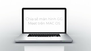 Google Meet Cách chia sẻ màn hình trên Macbook MAC OS với Google Chrome [upl. by Nwahsyd]