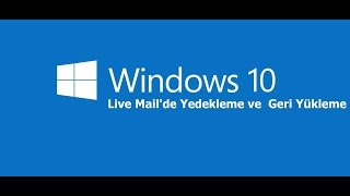 Windows 10 da Live Mail Yedekleme ve Yükleme [upl. by Hannus]