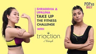 Shraddha amp Upalina Take Up The Fitness Challenge With Triaction  POPxo [upl. by Davison]