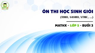 MATHX  LỚP 5  ÔN THI HỌC SINH GIỎI TIMO SASMO VTMC   BUỔI 3 [upl. by Hirschfeld]