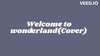 Welcome to wonderland Cover [upl. by Lorenza]