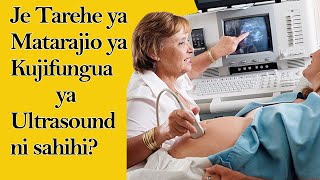 JE TAREHE YA MATARAJIO KUTOKANA YA ULTRASOUND HUWA NI SAHIHI  TAREHE YA MATAZAMIO YA KUJIFUNGUA [upl. by Salisbarry]