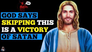 God Says SKIPPING THIS IS A VICTORY OF SATAN  God Message  God Message Today  Gods Message Now [upl. by Nathanson]