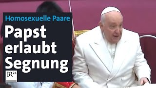 Gleichgeschlechtliche Paare Papst erlaubt Segnung  BR24 [upl. by Yard151]