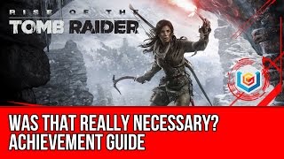 Rise of the Tomb Raider  Was That Really Necessary Achievement Guide [upl. by Swithbert]