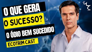 O que gera o SUCESSO  o ÓDIO bem SUCEDIDO  ECOTRIM  MARCELLO COTRIM [upl. by Laverne]