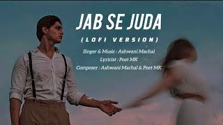 New Sad Song 2024  Jab Se Juda Lofi Version New Hindi Song  Ashwani Machal  Bollywood Sad Song [upl. by Wolpert]