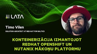 LATA2022 TIMO VILEN quotKonteinerizācija izmantojot RedHat OpenShift un Nutanix mākoņu platformuquot [upl. by Hadrian]