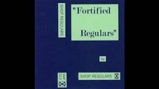 Shop Regulars  Fortified Regulars Full Album [upl. by Ashton]