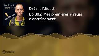 Ep 302 Mes premières erreurs dentraînement [upl. by Armbrecht]