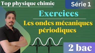 exercices les ondes mécaniques périodiques 2 bac série 1 [upl. by Heger]