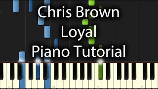 Chris Brown  Loyal Tutorial How To Play On Piano feat Lil Wayne amp Tyga [upl. by Yseult671]