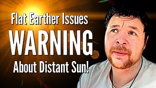 Flat Earther Issues WARNING About Distant Sun [upl. by Anirrehs632]