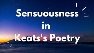 Sensuousness in Keatss Poetry  Synaesthesia  Keats as a sensuous mystic [upl. by Quartana]