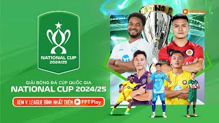 CÚP QUỐC GIA 202425  KHỞI TRANH TỪ 19102025 [upl. by Meluhs]