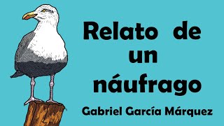 RELATO de un NÁUFRAGO ⛵🌊 Gabriel García Márquez  10 días a la deriva Libro Sinopsis [upl. by Vahe]