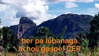 ber pa lubanga CER acholi gospel music [upl. by Elleda549]