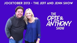 Opie amp Anthony  Jocktober The Jeff and Jenn Show 10082013 [upl. by Einuj]