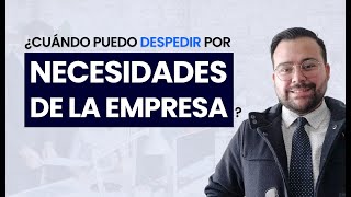 ¿Cuándo puedo despedir por Necesidades de la empresa  MisAbogados [upl. by Etteuqal]