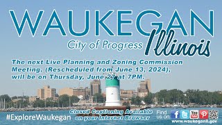 20240627 City of Waukegan Planning and Zoning Commission Meeting [upl. by Cir]