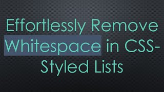 Effortlessly Remove Whitespace in CSSStyled Lists [upl. by Strohben688]