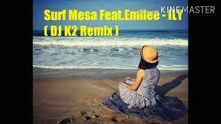 Surf Mesa featEmilee  ILY  DJ K2 Remix [upl. by Clemmy]