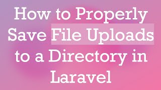 How to Properly Save File Uploads to a Directory in Laravel [upl. by Moorefield]