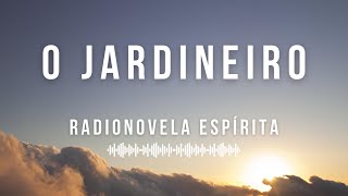 O Jardineiro  Radionovela EspÃ­rita [upl. by Nawak233]