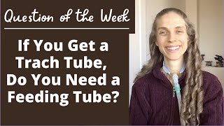 Question of the Week If You Get a Tracheostomy Tube Do You Need a Feeding Tube Life with a Vent [upl. by Marih]