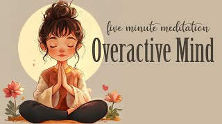 5 Minute Meditation for the Overactive Mind [upl. by Brick439]