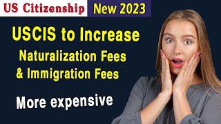 USCIS to Change Naturalization and Immigration Fees  US Citizenship Test amp Interview 2023 [upl. by Dulcia]